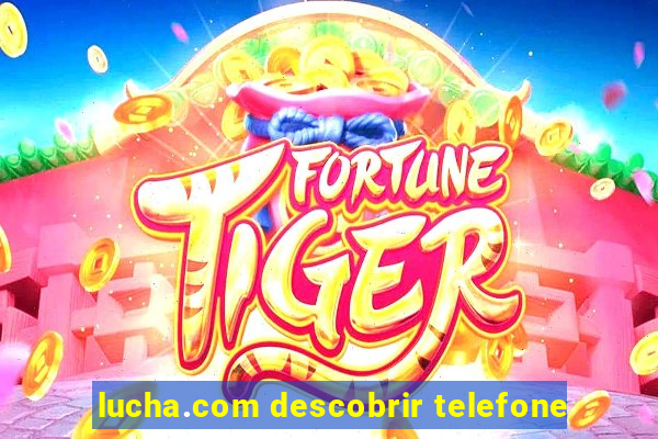 lucha.com descobrir telefone